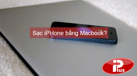 Sạc iPhone bằng Macbook có được không?